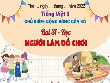 Bài giảng Tiếng Việt 3 (Kết nối tri thức) - Bài 31 (Đọc): Người làm đồ chơi - Năm học 2023-2024 - Hoàng Thị Dung