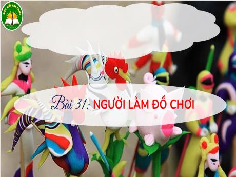 Bài giảng Tiếng Việt 3 (Kết nối tri thức) - Bài 31: Người làm đồ chơi - Năm học 2023-2024 - Trần Thị Hương