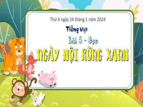 Bài giảng Tiếng Việt 3 (Kết nối tri thức) - Bài 5 (Đọc): Ngày hội rừng xanh (Tiết 1+2) - Năm học 2022-2023 - Trần Thị Hương