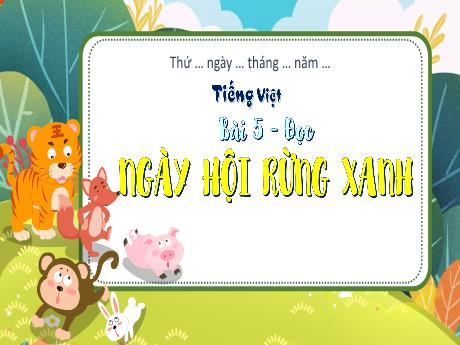 Bài giảng Tiếng Việt 3 (Kết nối tri thức) - Bài 5 (Đọc): Ngày hội rừng xanh - Năm học 2023-2024 - Hoàng Thị Dung
