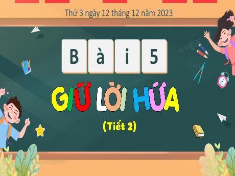 Bài giảng Tiếng Việt 3 (Kết nối tri thức) - Bài 5: Giữ lời hứa (Tiết 2) - Năm học 2023-2024 - Bạch Thị Hải Yến