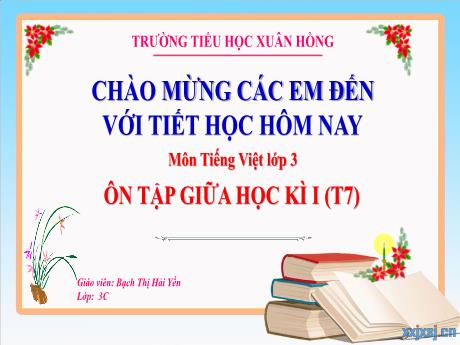 Bài giảng Tiếng Việt 3 (Kết nối tri thức) - Bài 8: Ôn tập giữa học kì 1 (Tiết 7) - Năm học 2023-2024 - Bạch Thị Hải Yến