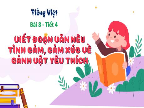 Bài giảng Tiếng Việt 3 (Kết nối tri thức) - Bài 8: Viết đoạn văn nêu tình cảm, cảm xúc về cảnh vật yêu thích (Tiết 4) - Năm học 2023-2024 - Bạch Thị Hải Yến