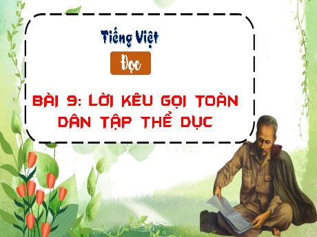 Bài giảng Tiếng Việt 3 (Kết nối tri thức) - Bài 9 (Đọc): Lời kêu gọi toàn dân tập thể dục - Năm học 2023-2024 - Bạch Thị Hải Yến