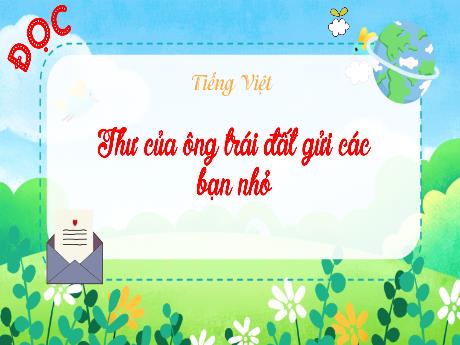 Bài giảng Tiếng Việt 3 (Kết nối tri thức) - Bài (Đọc): Thư của ông Trái đất gửi các bạn nhỏ - Năm học 2023-2024 - Bạch Thị Hải Yến