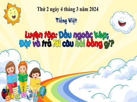 Bài giảng Tiếng Việt 3 (Kết nối tri thức) - Bài: Luyện tập dấu ngoặc kép. Đặt và trả lời câu hỏi bằng gì? - Năm học 2023-2024 - Trường Tiểu học Xuân Hồng