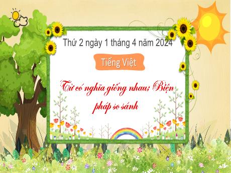 Bài giảng Tiếng Việt 3 (Kết nối tri thức) - Bài: Luyện tập Từ có nghĩa giống nhau, biện pháp so sánh - Năm học 2023-2024 - Trường Tiểu học Xuân Hồng