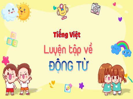 Bài giảng Tiếng Việt 3 (Kết nối tri thức) - Bài: Luyện tập về động từ - Năm học 2023-2024 - Trần Thị Hồng Hạnh