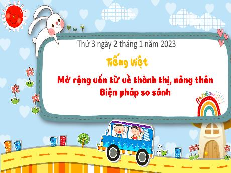 Bài giảng Tiếng Việt 3 (Kết nối tri thức) - Bài: Mở rộng vốn từ về thành thị, nông thôn. Biện pháp so sánh - Năm học 2022-2023 - Bạch Thị Hải Yến