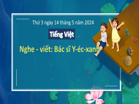 Bài giảng Tiếng Việt 3 (Kết nối tri thức) - Bài (Nghe viết): Bác sỹ Y-éc-xanh - Năm học 2023-2024 - Bạch Thị Hải Yến