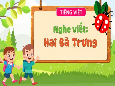 Bài giảng Tiếng Việt 3 (Kết nối tri thức) - Bài (Nghe viết): Hai Bà trưng - Năm học 2023-2024 - Hoàng Thị Dung