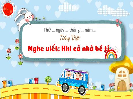 Bài giảng Tiếng Việt 3 (Kết nối tri thức) - Bài (Nghe viêt): Khi cả nhà bé tí - Năm học 2023-2024 - Nguyễn Thị Trinh