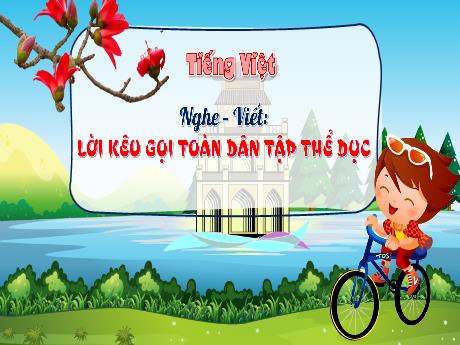 Bài giảng Tiếng Việt 3 (Kết nối tri thức) - Bài (Nghe viết): Lời kêu gọi toàn dân tập thể dục - Năm học 2023-2024 - Hoàng Thị Dung