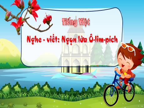 Bài giảng Tiếng Việt 3 (Kết nối tri thức) - Bài (Nghe viết): Ngọn lửa Ô-lym-pic - Năm học 2023-2024 - Bạch Thị Hải Yến