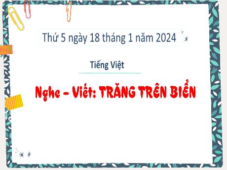 Bài giảng Tiếng Việt 3 (Kết nối tri thức) - Bài (Nghe viết): Trăng trên biển - Năm học 2023-2024 - Bạch Thị Hải Yến