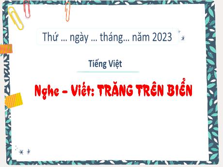 Bài giảng Tiếng Việt 3 (Kết nối tri thức) - Bài (Nghe viết): Trăng trên biển (Tiết 3) - Năm học 2022-2023 - Trần Thị Hương