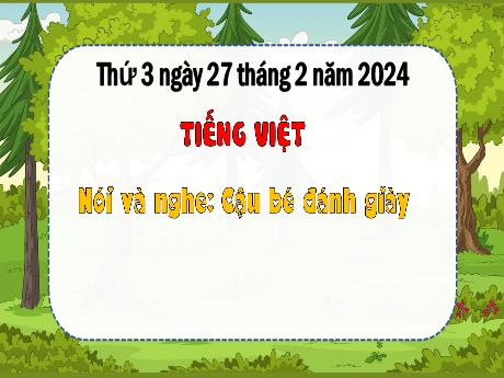 Bài giảng Tiếng Việt 3 (Kết nối tri thức) - Bài (Nói và nghe): Cậu bé đánh giày - Năm học 2023-2024 - Bạch Thị Hải Yến
