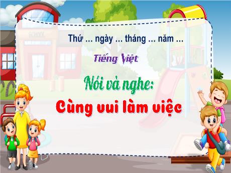 Bài giảng Tiếng Việt 3 (Kết nối tri thức) - Bài (Nói và nghe): Cùng vui làm việc - Năm học 2023-2024 - Hoàng Thị Dung