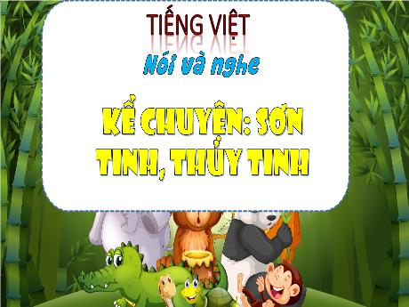 Bài giảng Tiếng Việt 3 (Kết nối tri thức) - Bài (Nói và nghe): Kể chuyện Sơn Tinh, Thủy Tinh - Năm học 2023-2024 - Bạch Thị Hải Yến