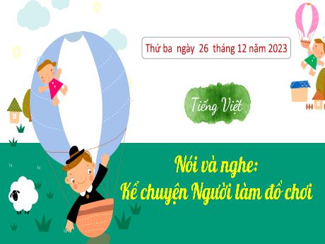 Bài giảng Tiếng Việt 3 (Kết nối tri thức) - Bài (Nói và nghe): Kể chuyện người làm đồ chơi - Năm học 2023-2024 - Hoàng Thị Dung