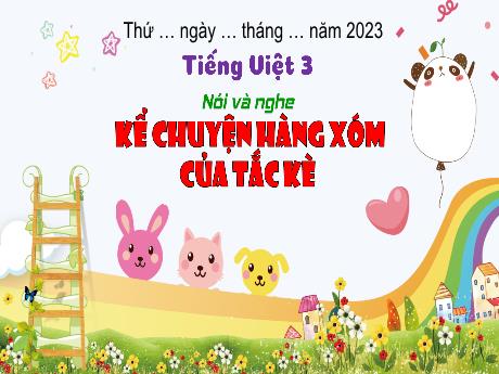 Bài giảng Tiếng Việt 3 (Kết nối tri thức) - Bài (Nói và nghe): Kể chuyện hàng xóm của tắc kè - Năm học 2023-2024 - Nguyễn Thị Trinh
