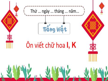 Bài giảng Tiếng Việt 3 (Kết nối tri thức) - Bài: Ôn chữ viết hoa L, K - Năm học 2023-2024 - Nguyễn Thị Trinh