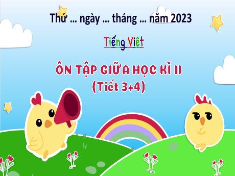 Bài giảng Tiếng Việt 3 (Kết nối tri thức) - Bài: Ôn tập giữa học kì 2 (Tiết 3+4) - Năm học 2023-2024 - Hoàng Thị Dung