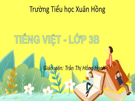 Bài giảng Tiếng Việt 3 (Kết nối tri thức) - Bài: Ôn tập giữa học kì 2 (Tiết 1+2) - Năm học 2023-2024 - Trần Thị Hồng Hạnh