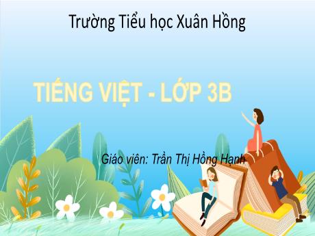 Bài giảng Tiếng Việt 3 (Kết nối tri thức) - Bài: Ôn tập giữa học kì 2 (Tiết 3) - Năm học 2023-2024 - Trần Thị Hồng Hạnh