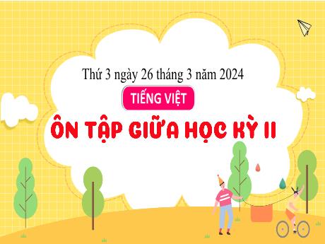 Bài giảng Tiếng Việt 3 (Kết nối tri thức) - Bài: Ôn tập giữa học kì 2 - Năm học 2023-2024 - Bạch Thị Hải Yến