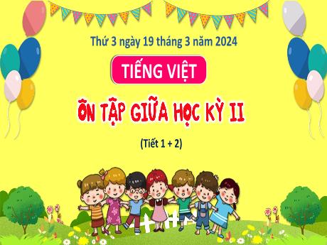 Bài giảng Tiếng Việt 3 (Kết nối tri thức) - Bài: Ôn tập và đánh giá cuối học kì 2 - Năm học 2023-2024 - Bạch Thị Hải Yến