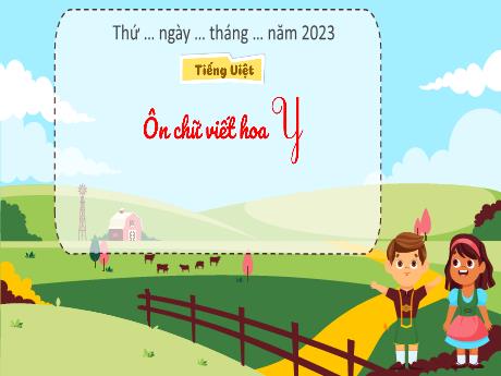 Bài giảng Tiếng Việt 3 (Kết nối tri thức) - Bài: Ôn viết chữ hoa Y - Năm học 2023-2024 - Hoàng Thị Dung