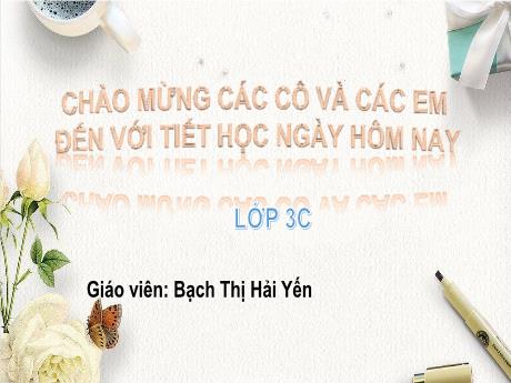 Bài giảng Tiếng Việt 3 (Kết nối tri thức) - Bài: Tôi yêu em tôi - Năm học 2023-2024 - Bạch Thị Hải Yến