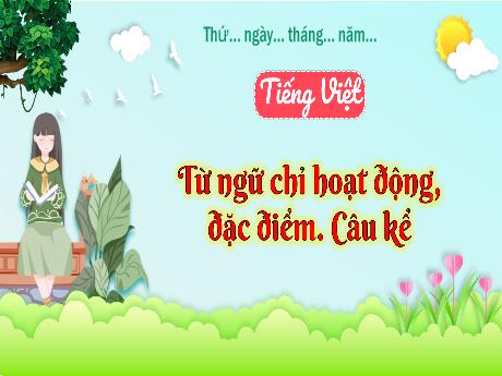 Bài giảng Tiếng Việt 3 (Kết nối tri thức) - Bài: Từ ngữ chỉ hoạt động, đặc điểm, câu kể - Năm học 2023-2024 - Nguyễn Thị Trinh