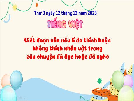 Bài giảng Tiếng Việt 3 (Kết nối tri thức) - Bài: Viết đoạn nếu lí do thích hoặc không thích nhân vật trong câu chuyện đã học hoặc đã nghe - Năm học 2023-2024 - Bạch Thị Hải Yến