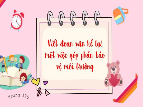 Bài giảng Tiếng Việt 3 (Kết nối tri thức) - Bài: Viết đoạn văn kể lại một việc góp phần bảo vệ môi trường - Năm học 2023-2024 - Bạch Thị Hải Yến