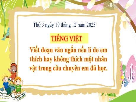 Bài giảng Tiếng Việt 3 (Kết nối tri thức) - Bài: Viết đoạn văn nêu lí do em thích hay không thích một nhân vật trong câu chuyện em đã học - Năm học 2023-2024 - Bạch Thị Hải Yến