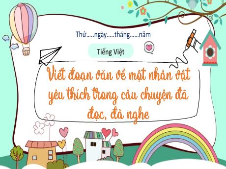 Bài giảng Tiếng Việt 3 (Kết nối tri thức) - Bài: Viết đoạn văn về một nhân vật yêu thích trong câu chuyện đã đọc, đã nghe - Năm học 2023-2024 - Hoàng Thị Dung