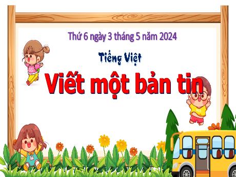 Bài giảng Tiếng Việt 3 (Kết nối tri thức) - Bài: Viết một bản tin - Năm học 2023-2024 - Bạch Thị Hải Yến