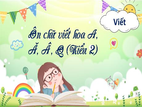 Bài giảng Tiếng Việt 3 (Kết nối tri thức) - Bài (Viết): Ôn chữ viết hoa A, Ă, Q (Kiểu 2) - Năm học 2023-2024 - Bạch Thị Hải Yến