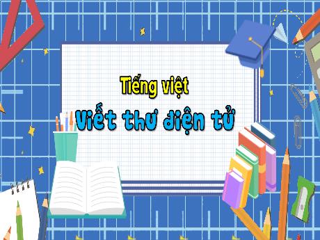 Bài giảng Tiếng Việt 3 (Kết nối tri thức) - Bài: Viết thư điện tử - Năm học 2023-2024 - Bạch Thị Hải Yến