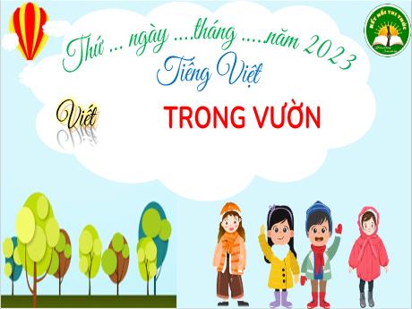 Bài giảng Tiếng Việt 3 (Kết nối tri thức) - Bài (Viết): Trong vườn - Năm học 2022-2023 - Nguyễn Thị Trinh