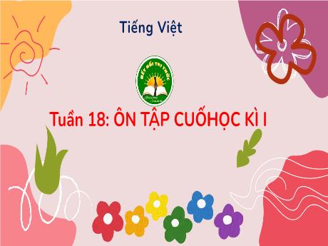 Bài giảng Tiếng Việt 3 (Kết nối tri thức) - Tuần 18 - Bài: Ôn tập cuối học kì 1 - Năm học 2023-2024 - Trần Thị Hương