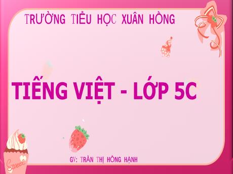 Bài giảng Tiếng Việt 5 (Kết nối tri thức) - Bài: Lớp trưởng lớp tôi - Năm học 2023-2024 - Trần Thị Hồng Hạnh