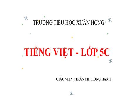 Bài giảng Tiếng Việt 5 (Kết nối tri thức) - Bài: Tả con vật kiểm tra viết - Năm học 2023-2024 - Trần Thị Hồng Hạnh