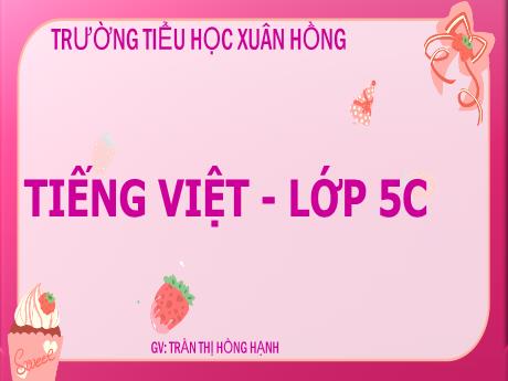 Bài giảng Tiếng Việt 5 (Kết nối tri thức) - Bài: Trả bài văn tả cây cối - Năm học 2023-2024 - Trần Thị Hồng Hạnh