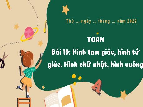 Bài giảng Toán 3 (Kết nối tri thức) - Bài 19: Hình tam giác, hình tứ giác, hình chữ nhật, hình vuông - Năm học 2022-2023 - Nguyễn Thị Trinh