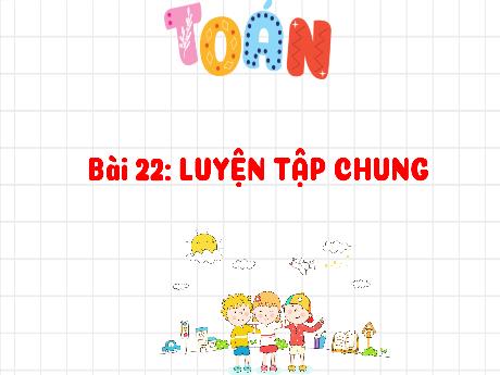 Bài giảng Toán 3 (Kết nối tri thức) - Bài 22: Luyện tập chung (Tiết 2) - Năm học 2022-2023 - Nguyễn Thị Trinh
