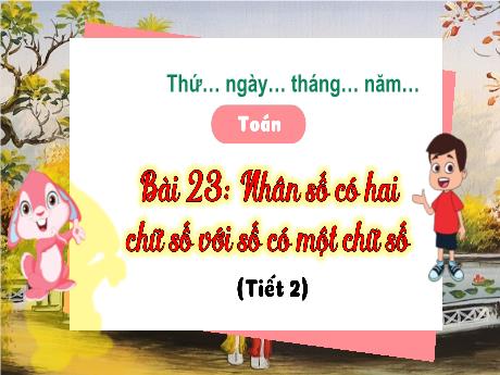 Bài giảng Toán 3 (Kết nối tri thức) - Bài 23: Nhân số có hai chữ số với số có một chữ số (Tiết 2) - Năm học 2023-2024 - Nguyễn Thị Trinh