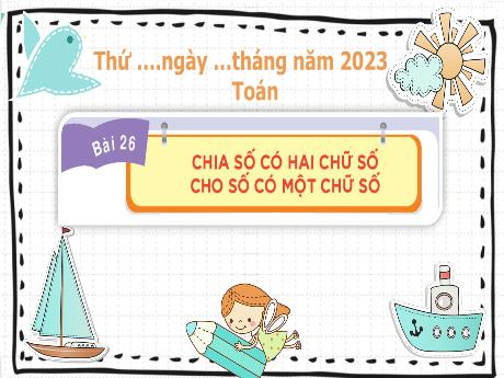 Bài giảng Toán 3 (Kết nối tri thức) - Bài 26: Chia số có hai chữ số cho số có một chữ số - Năm học 2022-2023 - Trần Thị Hương